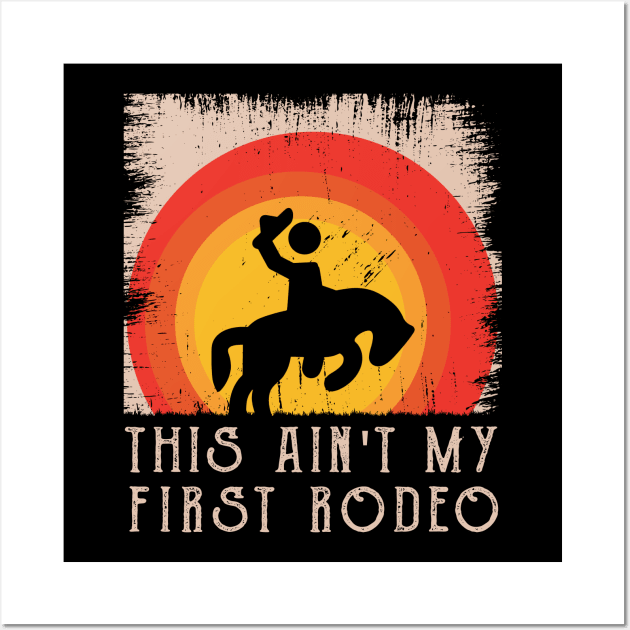 This Ain't My First Rodeo Wall Art by MasliankaStepan